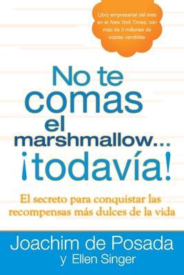 No te comas el marshmallow...todava: El secreto para conquistar las recompensas mas dulces de lavida