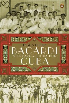 Bacard y la larga lucha por Cuba = Bacardi and the Long Fight for Cuba