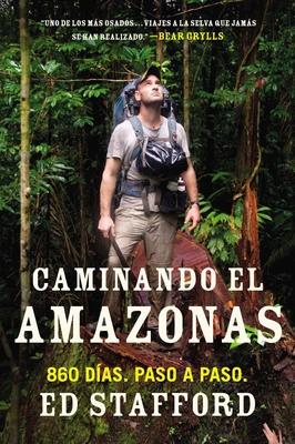 Caminando El Amazonas: 860 Das. Paso a Paso.