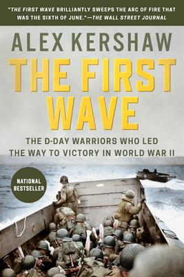 The First Wave: The D-Day Warriors Who Led the Way to Victory in World War II