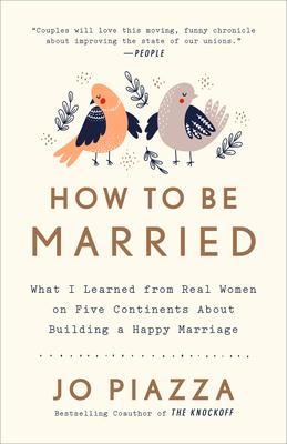 How to Be Married: What I Learned from Real Women on Five Continents About Building a Happy Marriage Subscription