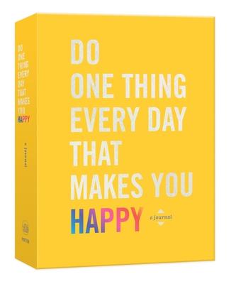 Do One Thing Every Day That Makes You Happy: A Journal