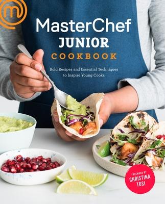 Masterchef Junior Cookbook: Bold Recipes and Essential Techniques to Inspire Young Cooks