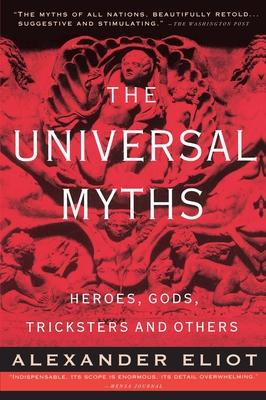 The Universal Myths: Heroes, Gods, Tricksters, and Others