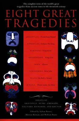 Eight Great Tragedies: The Complete Texts of the World's Great Tragedies from Ancient Times to the Twentieth Century