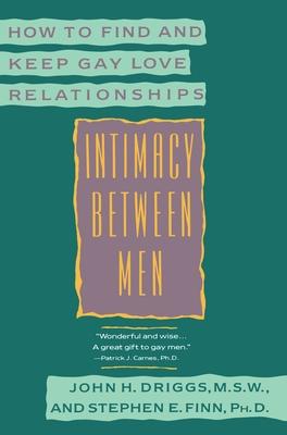 Intimacy Between Men: How to Find and Keep Gay Love Relationships