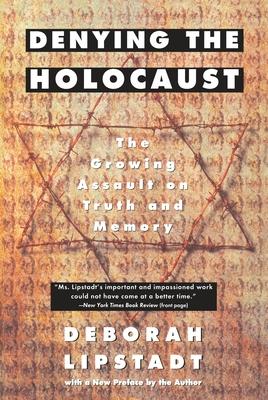 Denying the Holocaust: The Growing Assault on Truth and Memory