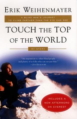 Touch the Top of the World: A Blind Man's Journey to Climb Farther Than the Eye Can See