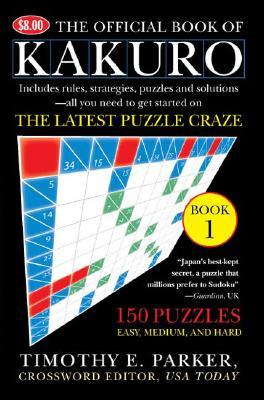 The Official Book of Kakuro: Book 1: 150 Puzzles -- Easy, Medium, and Hard