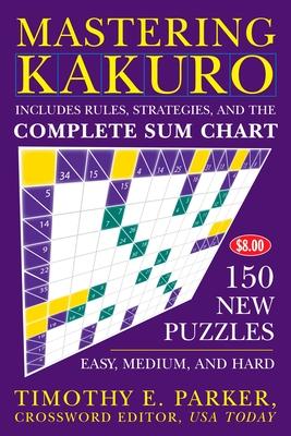 Mastering Kakuro: 150 New Puzzles