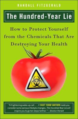 The Hundred-Year Lie: How to Protect Yourself from the Chemicals That Are Destroying Your Health