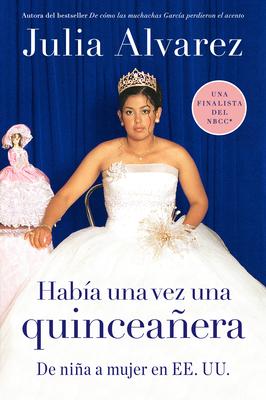 Habia una vez una quinceanera: De nia a mujer en EE.UU. = Once Upon a Quinceanera