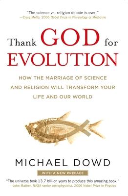 Thank God for Evolution: How the Marriage of Science and Religion Will Transform Your Life and Our World