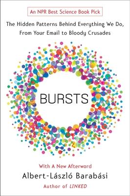 Bursts: The Hidden Patterns Behind Everything We Do, from Your E-mail to Bloody Crusades