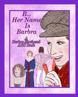 B Her Name Is Barbra: A Barbra Streisand ABC Book