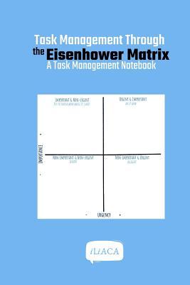 Task Management Through the Eisenhower Matrix: A Task Management Notebook