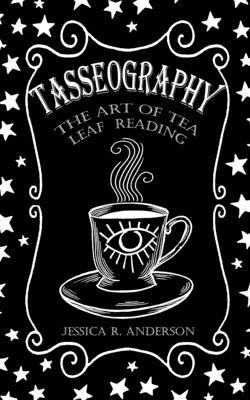 Tasseography - The Art of Tea Leaf Reading: The Witches of Thorn & Moon