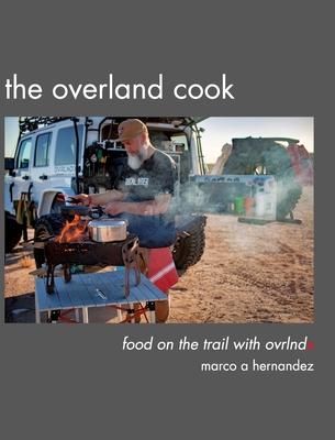 The Overland Cook: food on the trail with ovrlndx