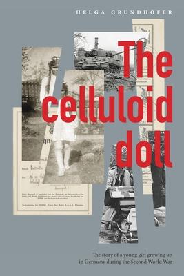 The Celluloid Doll: The story of a young girl growing up in Germany during the Second World War