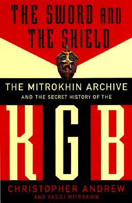 The Sword and the Shield: The Mitrokhin Archive and the Secret History of the KGB