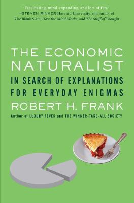 The Economic Naturalist: In Search of Explanations for Everyday Enigmas