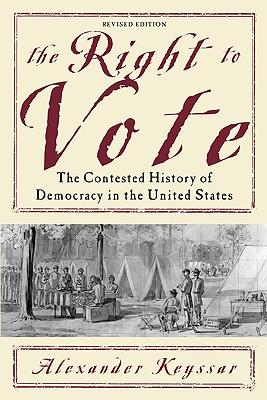 The Right to Vote: The Contested History of Democracy in the United States