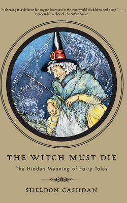 The Witch Must Die: The Hidden Meaning of Fairy Tales