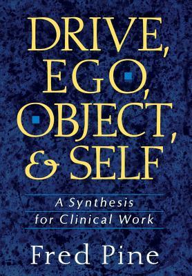 Drive, Ego, Object, and Self: A Synthesis for Clinical Work