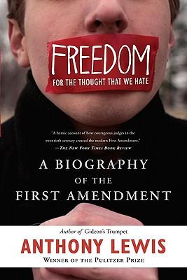 Freedom for the Thought That We Hate: A Biography of the First Amendment