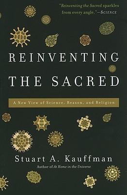 Reinventing the Sacred: A New View of Science, Reason, and Religion