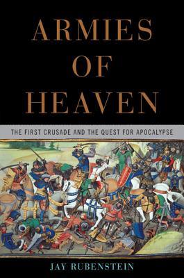 Armies of Heaven: The First Crusade and the Quest for Apocalypse