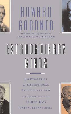 Extraordinary Minds: Portraits of 4 Exceptional Individuals and an Examination of Our Own Extraordinariness