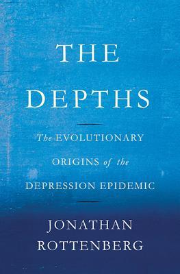 Depths: The Evolutionary Origins of the Depression Epidemic