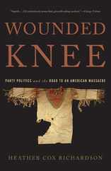 Wounded Knee: Party Politics and the Road to an American Massacre Subscription