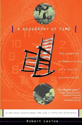 A Geography of Time: The Temporal Misadventures of a Social Psychologist, or How Every Culture Keeps Time Just a Little Bit Differently