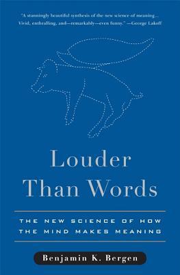 Louder Than Words: The New Science of How the Mind Makes Meaning