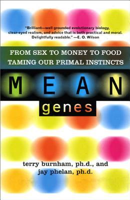 Mean Genes: From Sex to Money to Food: Taming Our Primal Instincts