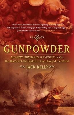 Gunpowder: Alchemy, Bombards, and Pyrotechnics: The History of the Explosive That Changed the World