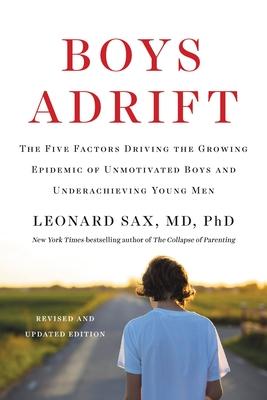 Boys Adrift: The Five Factors Driving the Growing Epidemic of Unmotivated Boys and Underachieving Young Men