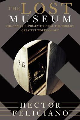 The Lost Museum: The Nazi Conspiracy to Steal the World's Greatest Works of Art