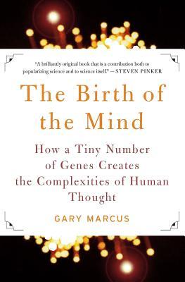 The Birth of the Mind: How a Tiny Number of Genes Creates the Complexities of Human Thought