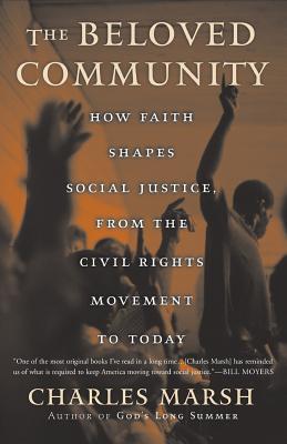 The Beloved Community: How Faith Shapes Social Justice from the Civil Rights Movement to Today