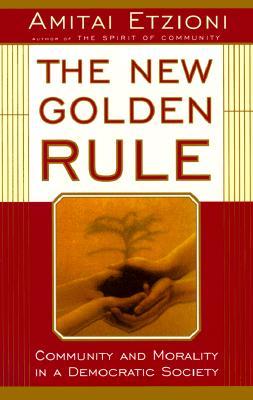 The New Golden Rule: Community and Morality in a Democratic Society