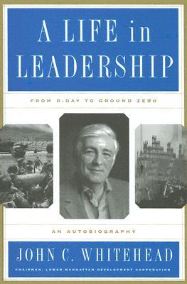 A Life in Leadership: From D-Day to Ground Zero: An Autobiography