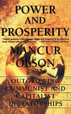 Power and Prosperity: Outgrowing Communist and Capitalist Dictatorships