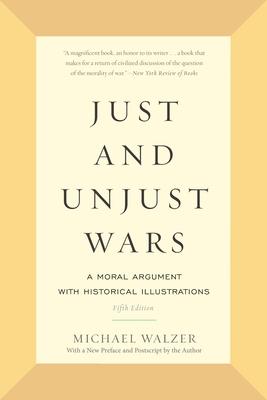 Just and Unjust Wars: A Moral Argument with Historical Illustrations