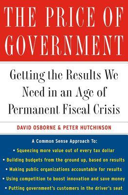 The Price of Government: Getting the Results We Need in an Age of Permanent Fiscal Crisis