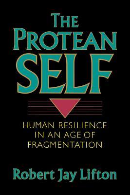 Protean Self: Human Resilience in an Age of Fragmentation