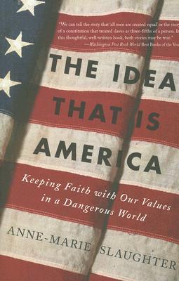 The Idea That Is America: Keeping Faith with Our Values in a Dangerous World