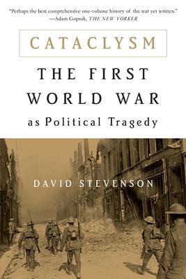 Cataclysm: The First World War as Political Tragedy